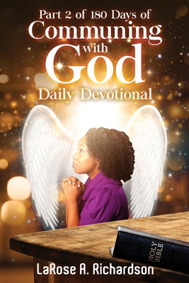 Part 2 of 180 Days of Communing with God Daily Devotional - Richardson, Larose