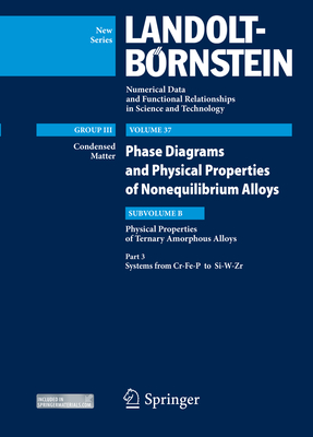 Part 3: Systems from Cr-Fe-P to Si-W-Zr: Volume 37: Phase Diagrams and Physical Properties of Nonequilibrium Alloys, Subvolume C: Physical Properties of Ternary Amorphous Alloys - Kawazoe, Yoshiyuki (Editor-in-chief), and Carow-Watamura, Ursula, and Yu, Jing Zhi (Editor)