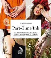 Part-Time Ink: 50 DIY Temporary Tattoos and Henna Tutorials for Festivals, Parties, and Just for Fun