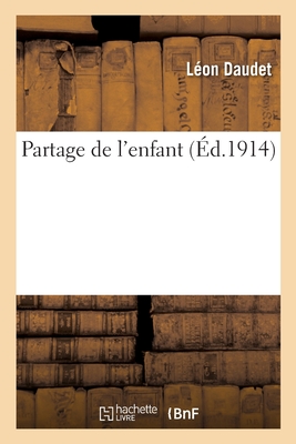 Partage de l'Enfant - Daudet, L?on, and Cahard, Andr?