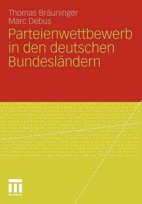 Parteienwettbewerb in Den Deutschen Bundesländern - Brauninger, Thomas, and Muller, Jochen (Contributions by), and Debus, Marc