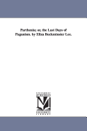 Parthenia; Or, the Last Days of Paganism. by Eliza Buckminster Lee.