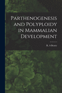 Parthenogenesis and Polyploidy in Mammalian Development