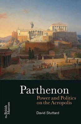 Parthenon: Power and Politics on the Acropolis - Stuttard, David