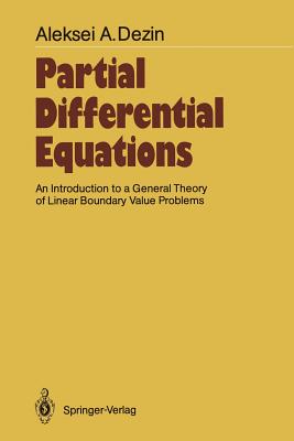 Partial Differential Equations: An Introduction to a General Theory of Linear Boundary Value Problems - Dezin, Aleksei A, and Boas, Ralph P (Translated by)