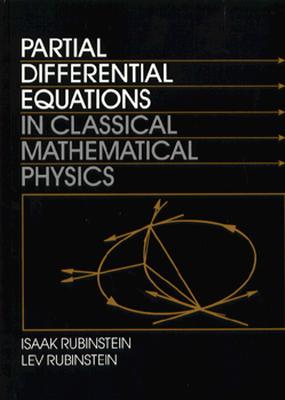 Partial Differential Equations in Classical Mathematical Physics - Rubinstein, Isaak, and Rubinstein, Lev