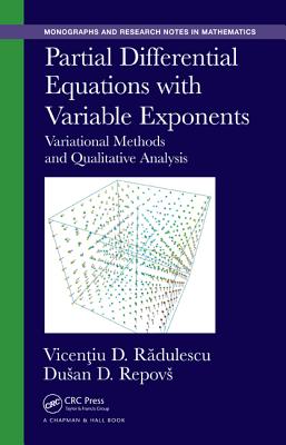 Partial Differential Equations with Variable Exponents: Variational Methods and Qualitative Analysis - Radulescu, Vicentiu D., and Repovs, Dusan D.