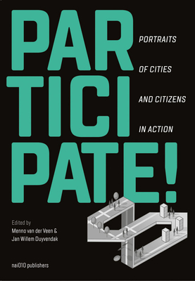 Participate!: Portraits of Cities and Citizens in Action - Van Der Veen, Menno (Text by), and Duyvendak, Jan Willem (Text by)
