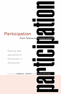 Participation: From Tyranny to Transformation: Exploring New Approaches to Participation in Development