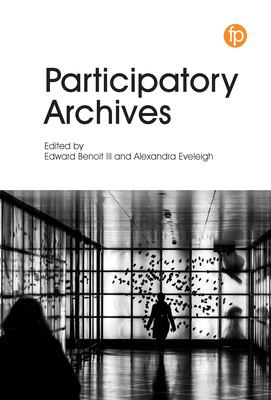 Participatory Archives - Benoit III, Edward (Editor), and Eveleigh, Alexandra (Editor)