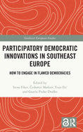 Participatory Democratic Innovations in Southeast Europe: How to Engage in Flawed Democracies