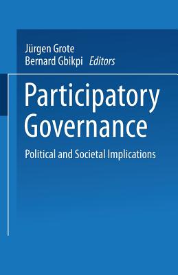 Participatory Governance: Political and Societal Implications - Grote, Jrgen (Editor), and Gbikpi, Bernard (Editor)