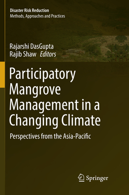 Participatory Mangrove Management in a Changing Climate: Perspectives from the Asia-Pacific - Dasgupta, Rajarshi (Editor), and Shaw, Rajib (Editor)