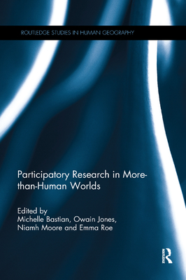 Participatory Research in More-than-Human Worlds - Bastian, Michelle (Editor), and Jones, Owain (Editor), and Moore, Niamh (Editor)