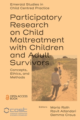 Participatory Research on Child Maltreatment with Children and Adult Survivors: Concepts, Ethics, and Methods - Roth, Maria (Editor), and Alfandari, Ravit (Editor), and Crous, Gemma (Editor)