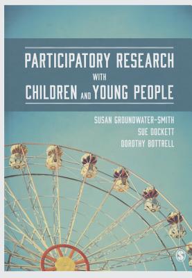 Participatory Research with Children and Young People - Groundwater-Smith, Susan, and Dockett, Sue, and Bottrell, Dorothy