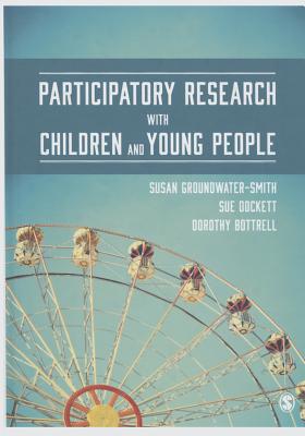 Participatory Research with Children and Young People - Groundwater-Smith, Susan, and Dockett, Sue, and Bottrell, Dorothy