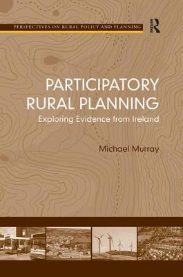 Participatory Rural Planning: Exploring Evidence from Ireland - Murray, Michael