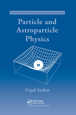 Particle and Astroparticle Physics - Sarkar, Utpal