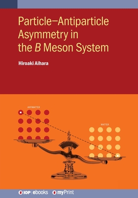 Particle-Antiparticle Asymmetry in the    Meson System - Aihara, Hiroaki