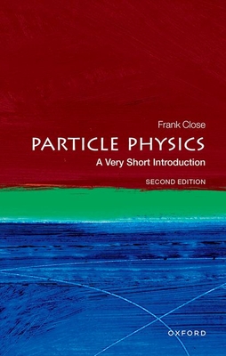 Particle Physics: A Very Short Introduction - Close, Frank