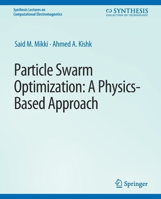 Particle Swarm Optimizaton: A Physics-Based Approach - Mikki, Said M, and Kishk, Ahmed A