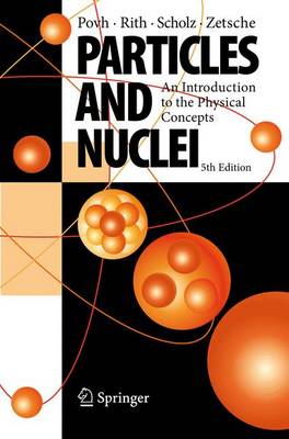 Particles and Nuclei: An Introduction to the Physical Concepts - Povh, Bogdan, and Rith, Klaus, and Scholz, Christoph