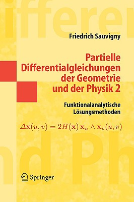 Partielle Differentialgleichungen Der Geometrie Und Der Physik 2: Funktionalanalytische Losungsmethoden - Sauvigny, Friedrich