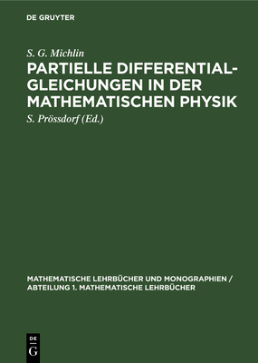 Partielle Differentialgleichungen in der Mathematischen Physik - Michlin, S G, and Prssdorf, S (Editor)