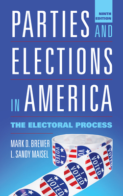 Parties and Elections in America: The Electoral Process - Brewer, Mark D, and Maisel, L Sandy