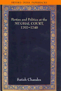 Parties and Politics at the Mughal Court, 1707-1740