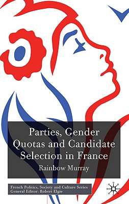 Parties, Gender Quotas and Candidate Selection in France - Murray, R