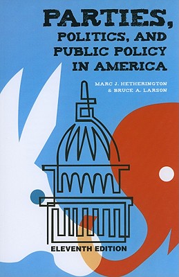 Parties, Politics, and Public Policy in America - Hetherington, Marc J, and Larson, Bruce A
