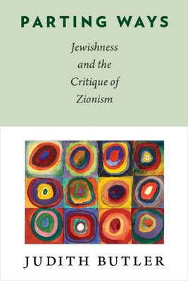 Parting Ways: Jewishness and the Critique of Zionism - Butler, Judith