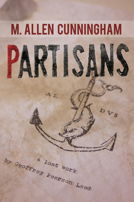 Partisans: A Lost Work by Geoffrey Peerson Leed - Cunningham, M Allen