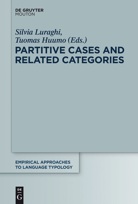 Partitive Cases and Related Categories - Luraghi, Silvia, Dr. (Editor), and Huumo, Tuomas (Editor)