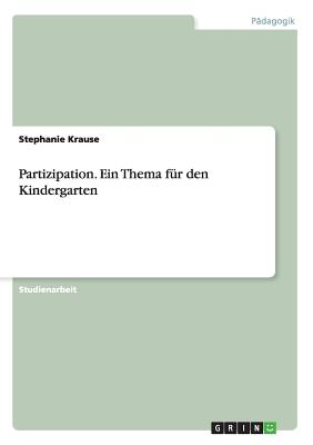 Partizipation. Ein Thema Fur Den Kindergarten - Krause, Stephanie