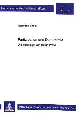Partizipation Und Demokratie: Die Soziologie Von Helge Pross - Theis, Roswitha