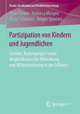 Partizipation Von Kindern Und Jugendlichen: Formen, Bedingungen Sowie Mglichkeiten Der Mitwirkung Und Mitbestimmung in Der Schweiz - Rieker, Peter, and Mrgen, Rebecca, and Schnitzer, Anna