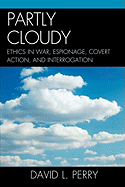 Partly Cloudy: Ethics in War, Espionage, Covert Action, and Interrogation