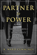 Partner to Power: The Secret World of Presidents and Their Most Trusted Advisers