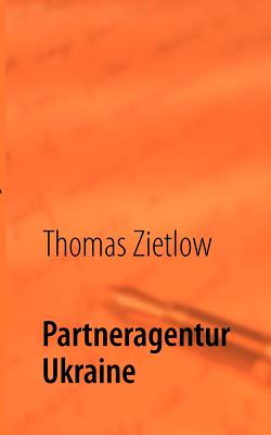 Partneragentur Ukraine - Zietlow, Thomas, and Sachs, Hans