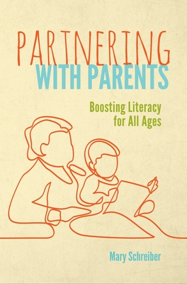 Partnering with Parents: Boosting Literacy for All Ages - Schreiber, Mary