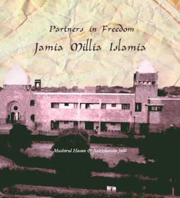 Partners In Freedom: Jamia Millia Islamia - Hasan, Mushirul, and Jalil, Rakhshanda