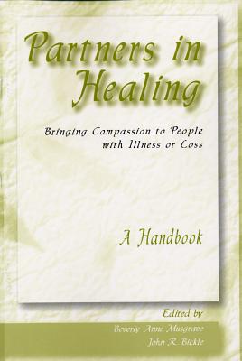 Partners in Healing: Bringing Compassion to People with Illness or Loss--A Handbook - Musgrave, Beverly Anne, and Bickle, John R