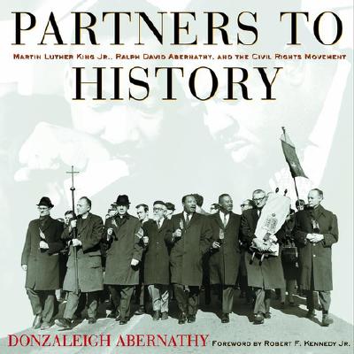 Partners to History: Martin Luther King JR., Ralph David Abernathy, and the Civil Rights Movement - Abernathy, Donzaleigh