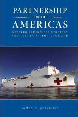 Partnership for the Americas: Western Hemisphere Strategy and U.S. Southern Command - Stavridis, James G.