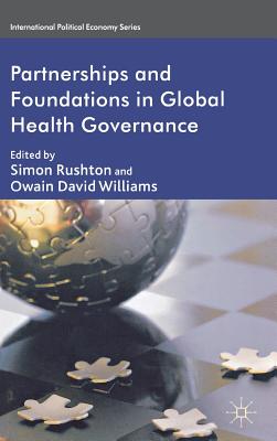 Partnerships and Foundations in Global Health Governance - Rushton, S. (Editor), and Williams, O. (Editor)