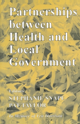 Partnerships Between Health and Local Government - Snape, Stephanie, and Taylor, Pat