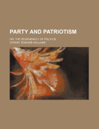 Party and Patriotism: Or, the Degeneracy of Politics